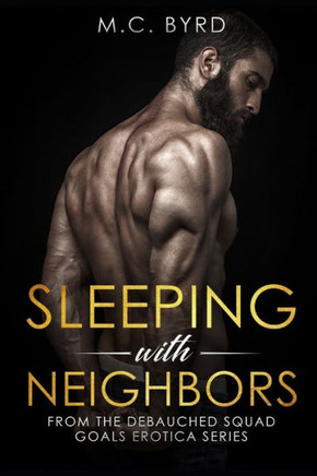 Sleeping with Neighbors: From the Debauched Squad Goals Erotica Series