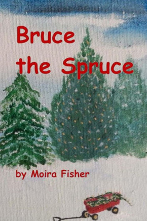 Bruce The Spruce: Children'S Chapter Book