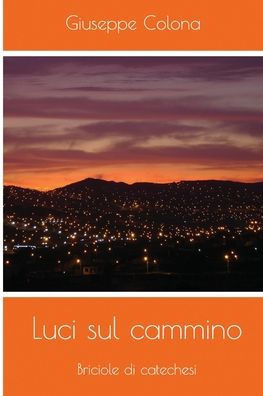 Luci Sul Cammino: Briciole di catechesi