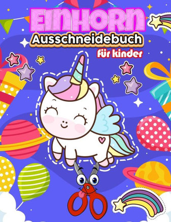 Ausschneidebuch Einhorn für kinder: Ausschneiden Für Kinder Ab 3, 4, 5 - Schneiden Lernen Ab 3, 4, 5 Jahre - Bastelbuch Kinder - Ich Lerne Schneiden -