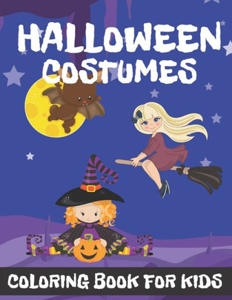 Halloween Costumes Coloring Book for Kids: Halloween Designs for Kids Including Witches Ghosts Pumpkins and more.