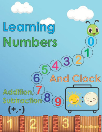 Learn numbers, addition, subtraction and clock: 70 pages, Learn numbers, addition, subtraction and clock and your child's enjoyment of coloring and en