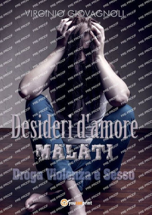 Desideri d'amore malati. Droga Violenza e Sesso