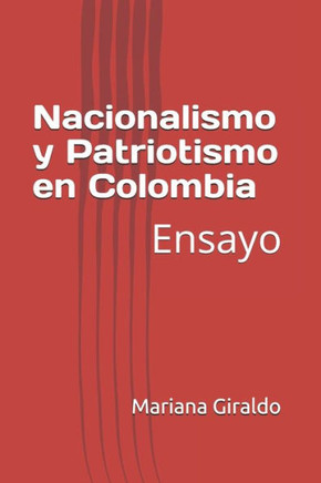 Nacionalismo y Patriotismo en Colombia: Ensayo