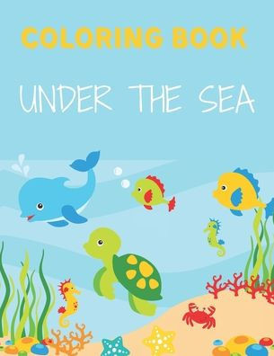 Under the Sea Coloring Book: Ocean Kids Coloring Book, Sea & Underwater creatures, Amazing Ocean animals to color, Sea Life, 8.5""x11"", Beautifully