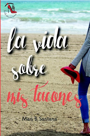 La Vida Sobre Mis Tacones (Spanish Edition)