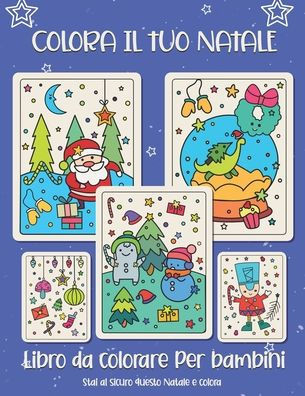 Colora il tuo Natale. Libro da colorare per bambini: Regalo di Natale per bambini o regalo per bambini piccoli e bambini. Buon divertimento a colorare