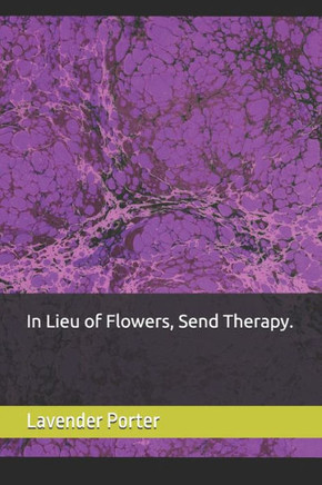 In Lieu of Flowers, Send Therapy.