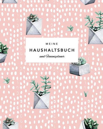 Meine Haushaltsbuch und Finanzplaner: Kaktus - Mit übersichtlichen Tabellen einfachen Eintragen der Ein- und Ausgaben