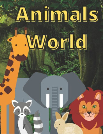 Animals World: Coloring Book For Children The Best Way To Learn About Animals