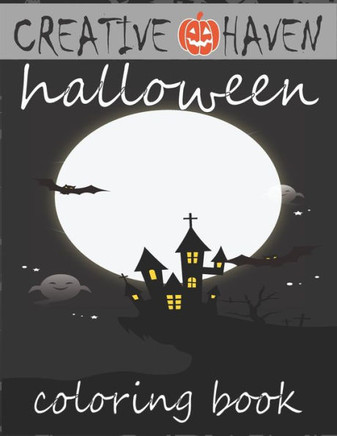 Creative haven Halloween coloring book: First edition of Halloween illustrations, houses, scary pumpkin, witches and more