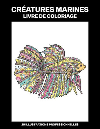 Créatures Marines Livre de Coloriage: Livre de Coloriage Pour Adolescents et Adultes Offrant de Superbes Dessins