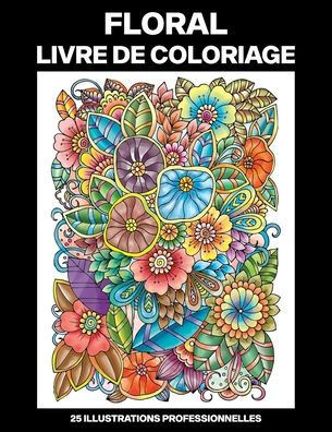 Floral Livre de Coloriage: Livre de coloriage pour les personnes âgées, 25 illustrations professionnelles en gros caractères