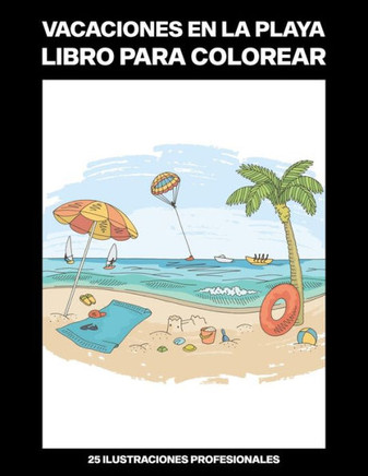 Vacaciones en la Playa Libro para Colorear: Fácil Libro para Colorear para Mayores y Adultos, 25 ilustraciones profesionales para aliviar el estrés y