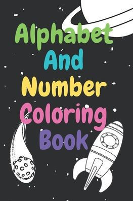 Alphabet and Number Coloring Book: Teach Letters and Numbers Easily.