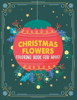 Christmas flowers coloring book for Adult: Christmas Flowers Coloring Books For Adults, Vintage Christmas Coloring Books For Adults