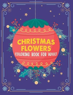 Christmas flowers coloring book for Adult: Creative Haven Christmas Florals Coloring Book, Christmas Coloring Book