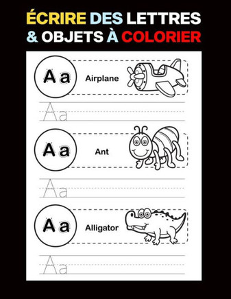 Écrire des Lettres & Objets à Colorier: Apprendre l'anglais écrit l'alphabet ABC pour les Enfants