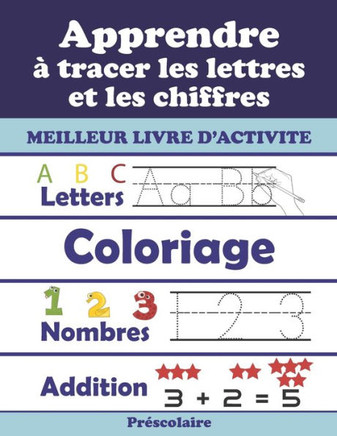 Apprendre à tracer les lettres et les chiffres: Mon cahier d'activité d'écriture et de traçage des lettres des chiffres et formes / apprenons à écrire