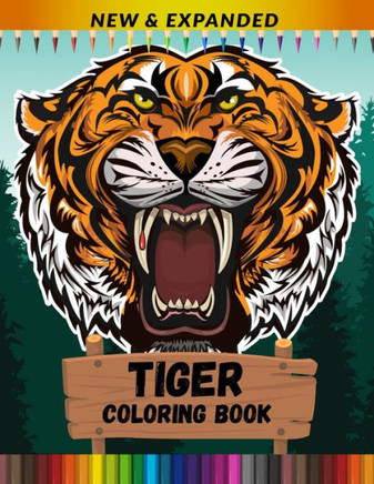 Tiger Coloring Book (New & Expanded): Stress Relief and Relaxing Coloring Book For Kids, Boys And Girls