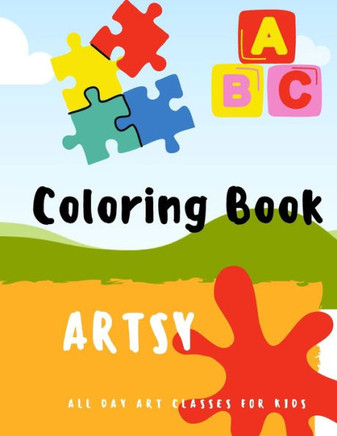 Coloring Book: LET'S GET ARTSY; Coloring Book for kids in Preschool and Kindergarten ages from 2 to 6, GIANT Simple Picture Coloring.