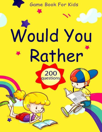 Would You Rather Game Book: for kids 6-12 Years old: Jokes and Silly Scenarios 200 Question Challenge