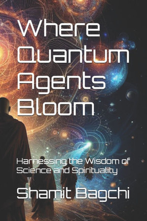 Where Quantum Agents Bloom: Harnessing the Wisdom of Science and Spirituality