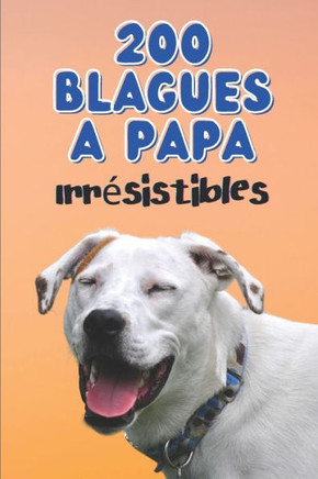 200 Blagues à Papa Irrésistibles: Pour Enfants et Adultes - De bons fous rires garantis - Un cadeau sympa pour toute la famille