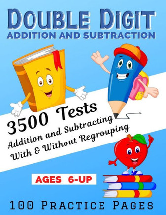 Double Digit Addition And Subtraction: 3500 Tests - Add and Subtract Double-Digit, 100 Practice Pages, Arithmetic With & Without Regrouping, Math Work