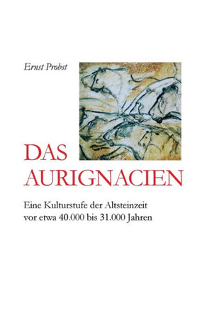 Das Aurignacien: Eine Kulturstufe der Altsteinzeit vor etwa 40.000 bis 31.000 Jahren