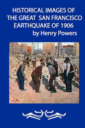 Historical Images of the Great San Francisco Earthquake of 1906: This Book Contains 43 Original Photographic Images Of The Devastating San Francisco E