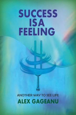 Success Is a Feeling: Another way to see life