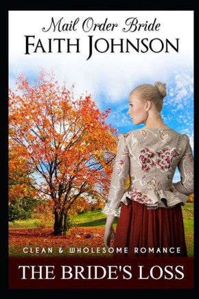 Mail Order Bride: The Bride's Loss: Clean and Wholesome Western Historical Romance