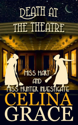 Death At The Theatre: Miss Hart And Miss Hunter Investigate: Book 2
