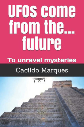 UFOs come from the... future: To unravel mysteries