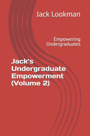 Jack's Undergraduate Empowerment (Volume 2): Empowering Undergraduates