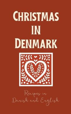 Christmas in Denmark: Recipes in Danish and English