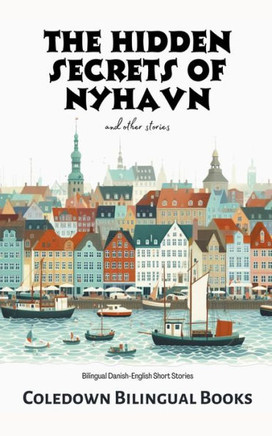 The Hidden Secrets of Nyhavn and Other Stories: Bilingual Danish-English Short Stories