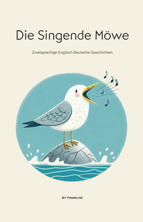 Die Singende Möwe: Zweisprachige Englisch-Deutsche Geschichten