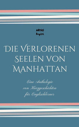 Die Verlorenen Seelen von Manhattan: Eine Anthologie von Kurzgeschichten für Englischlerner