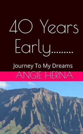 40 Years Early....: A Journey To My Dreams