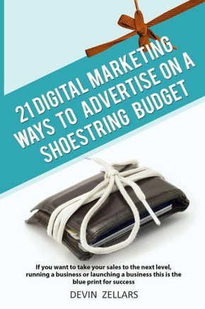 21 Digital Marketing Ways To Advertise On A Shoestring Budget 21 Digital Marketing Ways To Advertise On A Shoestring Budget