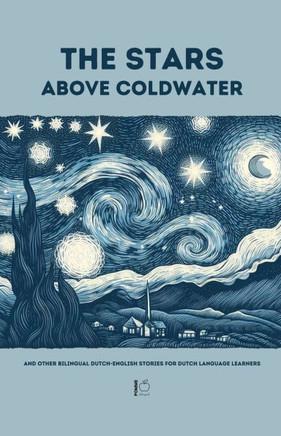 The Stars Above Coldwater And Other Bilingual Dutch-English Stories for Dutch Language Learners