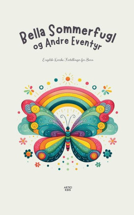 Bella Sommerfugl og Andre Eventyr: Engelsk-Norske Fortellinger for Barn