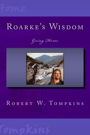 Roarke'S Wisdom: Going Home: Book Three Of The Hagenspan Chronicles