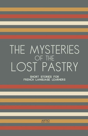 The Mysteries of the Lost Pastry: Short Stories for French Language Learners