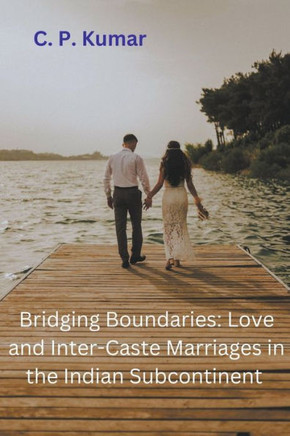 Bridging Boundaries: Love and Inter-Caste Marriages in the Indian Subcontinent