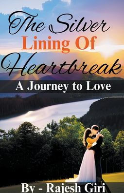 The Silver Lining of Heartbreak: A Journey to Love