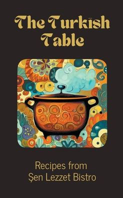 The Turkish Table: Recipes from Şen Lezzet Bistro