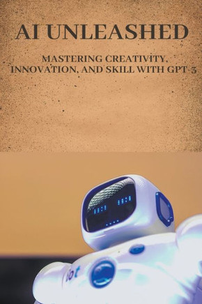 AI Unleashed: Mastering Creativity, Innovation, and Skill with GPT-3